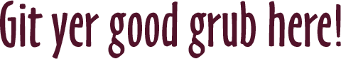 Git yer good grub here!